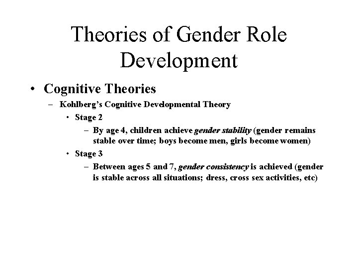 Theories of Gender Role Development • Cognitive Theories – Kohlberg’s Cognitive Developmental Theory •