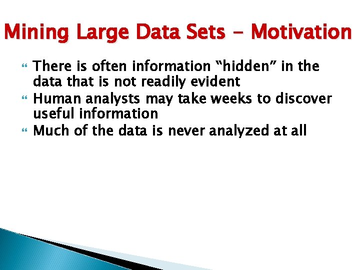 Mining Large Data Sets - Motivation There is often information “hidden” in the data