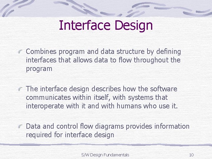 Interface Design Combines program and data structure by defining interfaces that allows data to