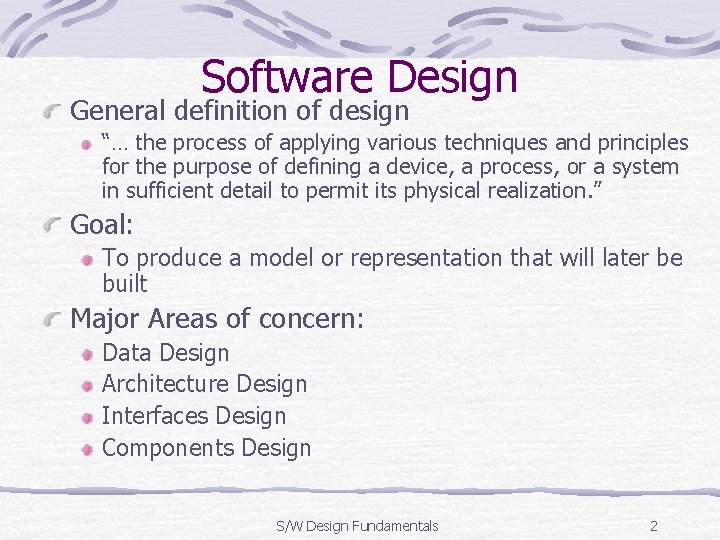 Software Design General definition of design “… the process of applying various techniques and