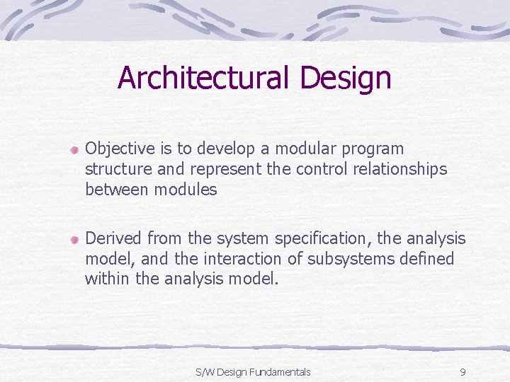 Architectural Design Objective is to develop a modular program structure and represent the control