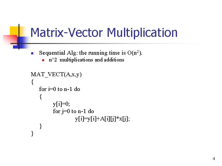 Matrix-Vector Multiplication n Sequential Alg: the running time is O(n 2). n n^2 multiplications