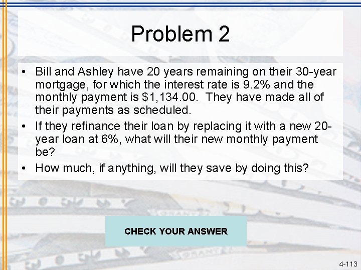 Problem 2 • Bill and Ashley have 20 years remaining on their 30 -year