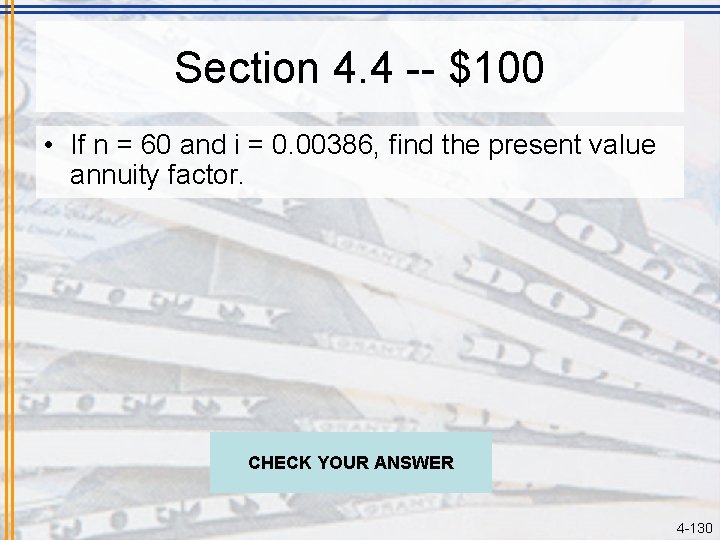 Section 4. 4 -- $100 • If n = 60 and i = 0.