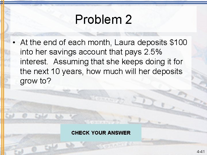 Problem 2 • At the end of each month, Laura deposits $100 into her