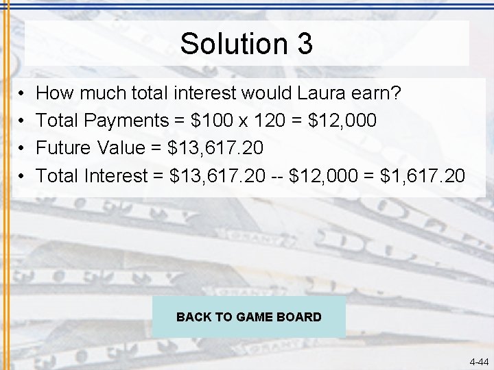 Solution 3 • • How much total interest would Laura earn? Total Payments =