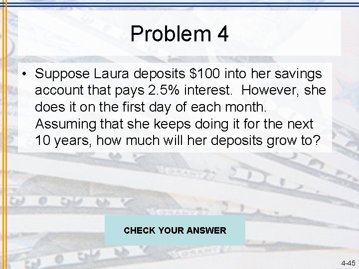 Problem 4 • Suppose Laura deposits $100 into her savings account that pays 2.