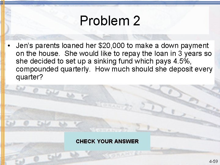 Problem 2 • Jen’s parents loaned her $20, 000 to make a down payment