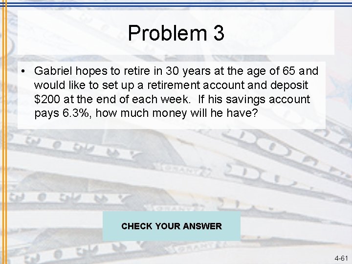 Problem 3 • Gabriel hopes to retire in 30 years at the age of