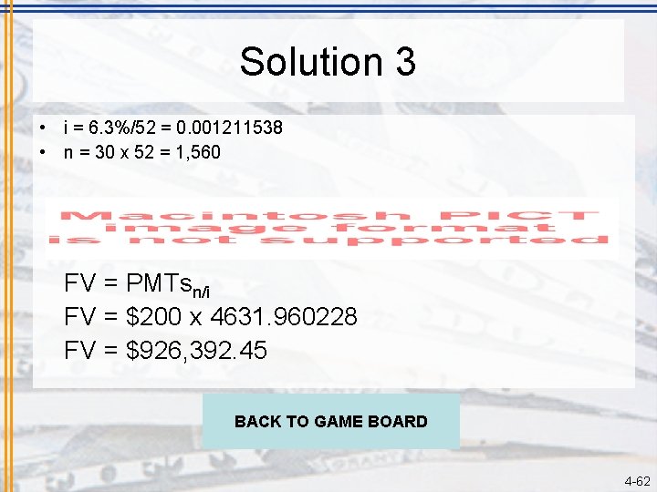 Solution 3 • i = 6. 3%/52 = 0. 001211538 • n = 30