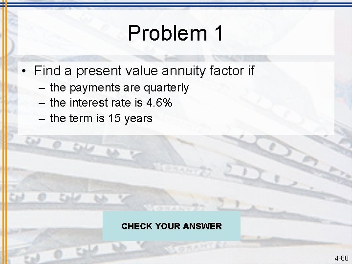 Problem 1 • Find a present value annuity factor if – the payments are