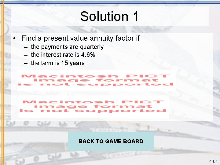 Solution 1 • Find a present value annuity factor if – the payments are