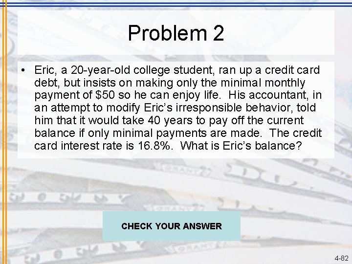 Problem 2 • Eric, a 20 -year-old college student, ran up a credit card