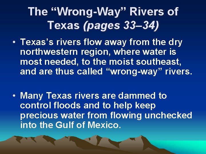 The “Wrong-Way” Rivers of Texas (pages 33– 34) • Texas’s rivers flow away from