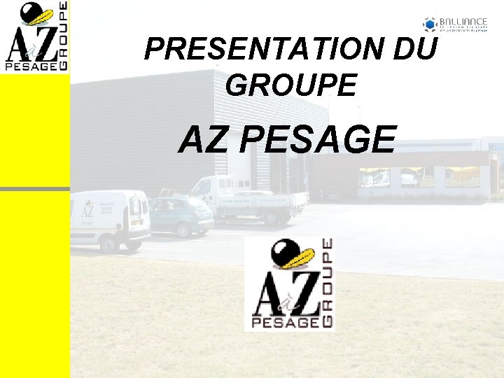 PRESENTATION DU GROUPE AZ PESAGE 