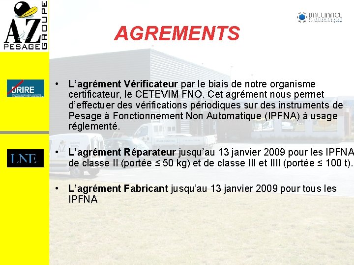 AGREMENTS • L’agrément Vérificateur par le biais de notre organisme certificateur, le CETEVIM FNO.