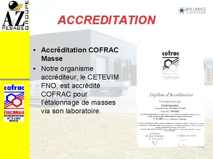 ACCREDITATION • Accréditation COFRAC Masse • Notre organisme accréditeur, le CETEVIM FNO, est accrédité