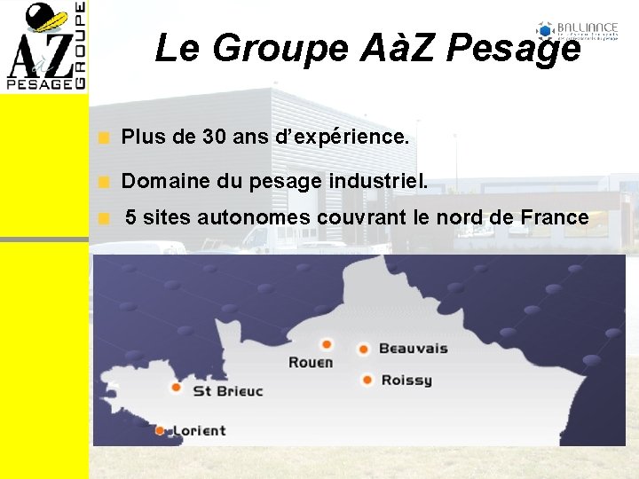 Le Groupe AàZ Pesage Plus de 30 ans d’expérience. Domaine du pesage industriel. 5