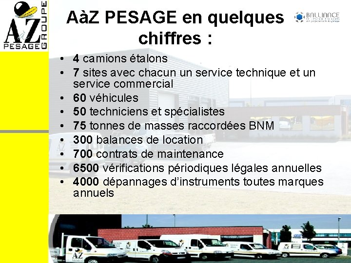 AàZ PESAGE en quelques chiffres : • 4 camions étalons • 7 sites avec