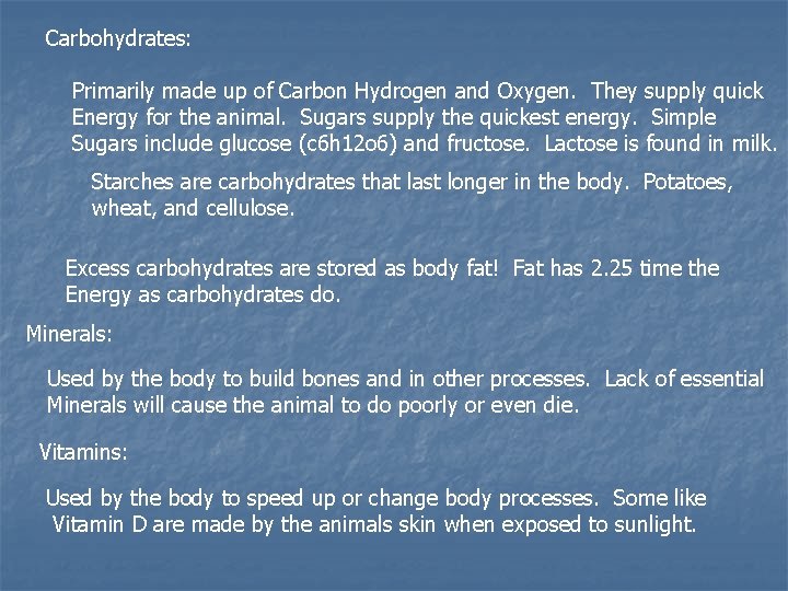 Carbohydrates: Primarily made up of Carbon Hydrogen and Oxygen. They supply quick Energy for