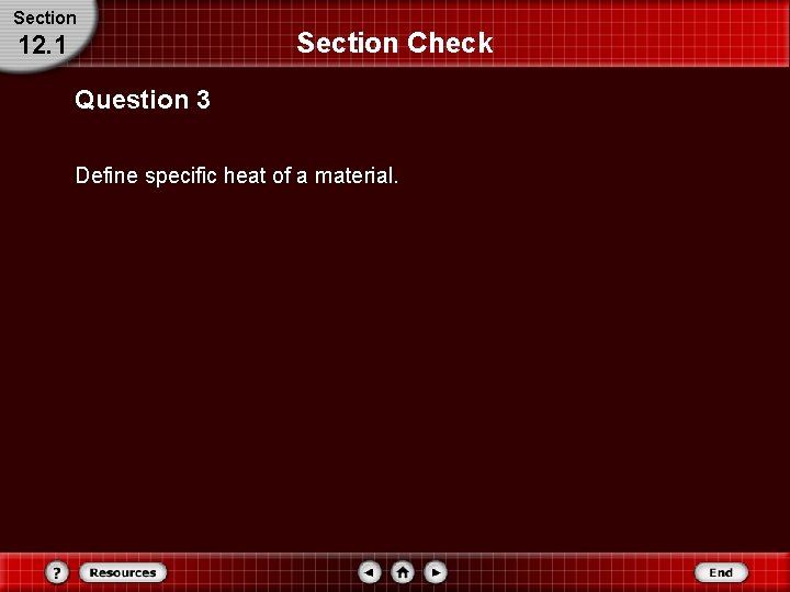 Section 12. 1 Section Check Question 3 Define specific heat of a material. 