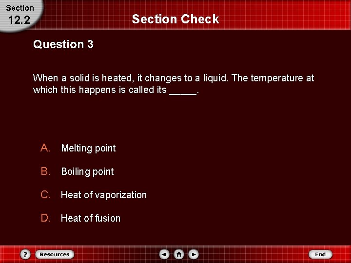 Section Check 12. 2 Question 3 When a solid is heated, it changes to