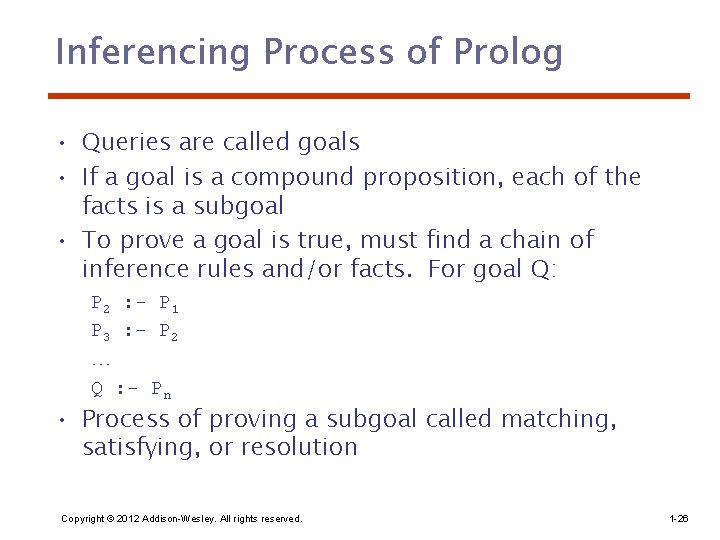 Inferencing Process of Prolog • Queries are called goals • If a goal is