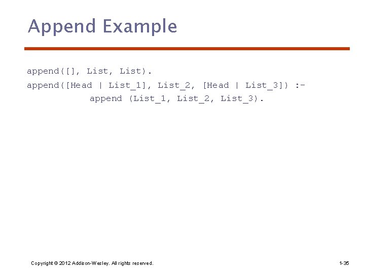 Append Example append([], List). append([Head | List_1], List_2, [Head | List_3]) : append (List_1,