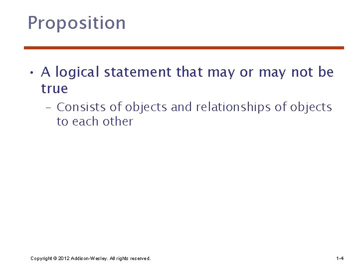 Proposition • A logical statement that may or may not be true – Consists