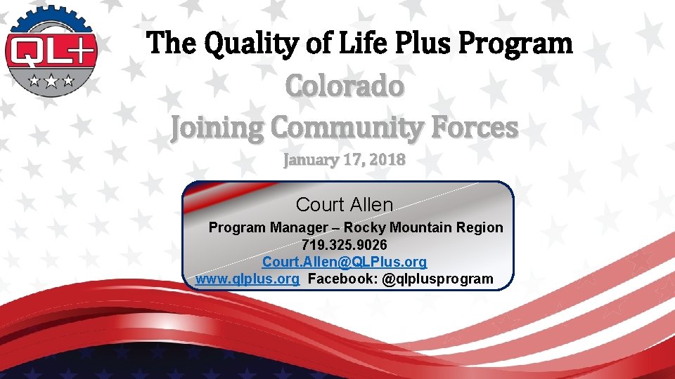 The Quality of Life Plus Program Colorado Joining Community Forces January 17, 2018 Court