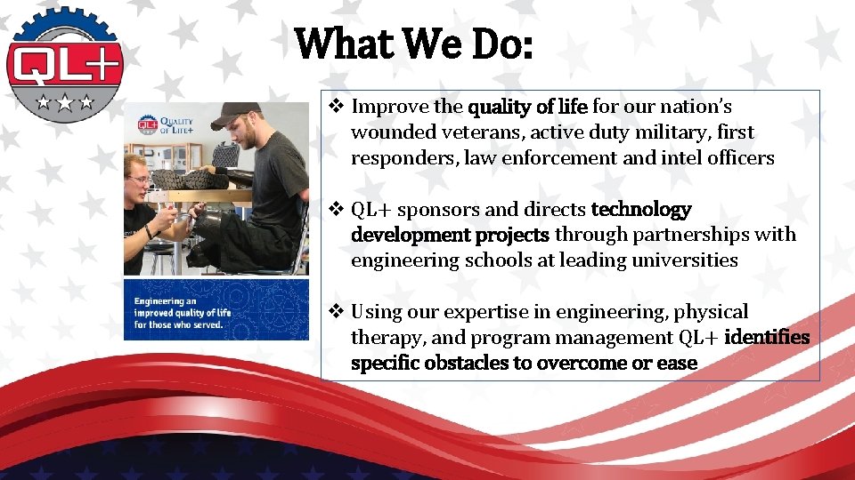 What We Do: v Improve the quality of life for our nation’s wounded veterans,