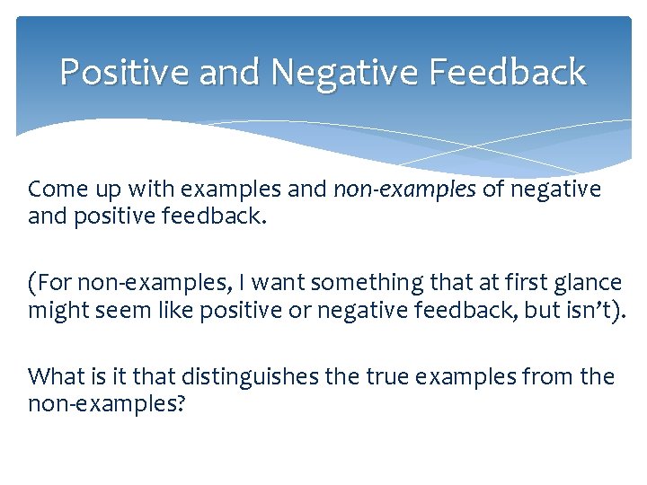 Positive and Negative Feedback Come up with examples and non-examples of negative and positive