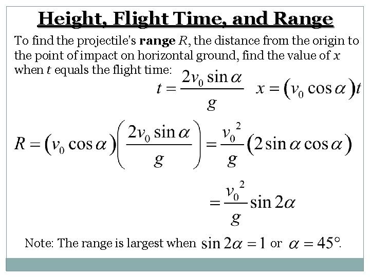 Height, Flight Time, and Range To find the projectile’s range R, the distance from