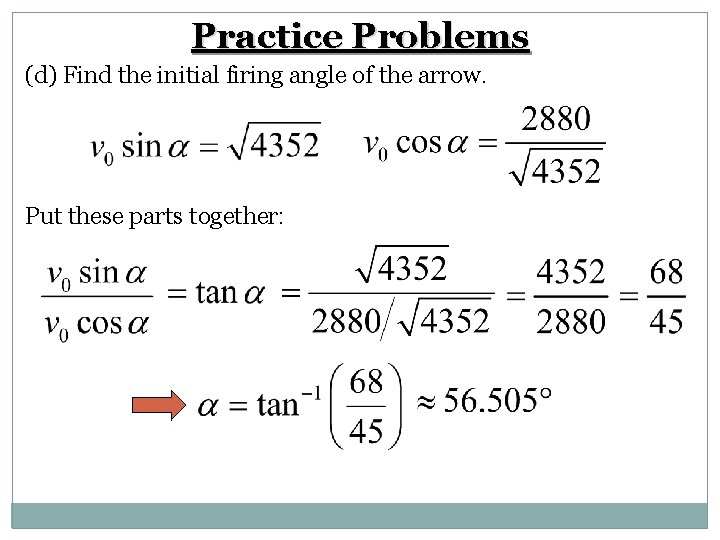 Practice Problems (d) Find the initial firing angle of the arrow. Put these parts