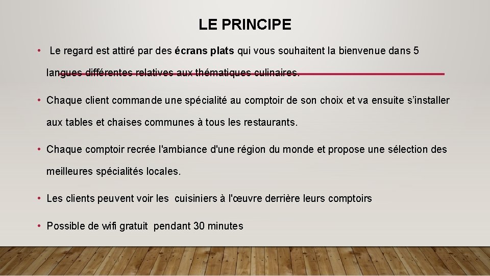 LE PRINCIPE • Le regard est attiré par des écrans plats qui vous souhaitent