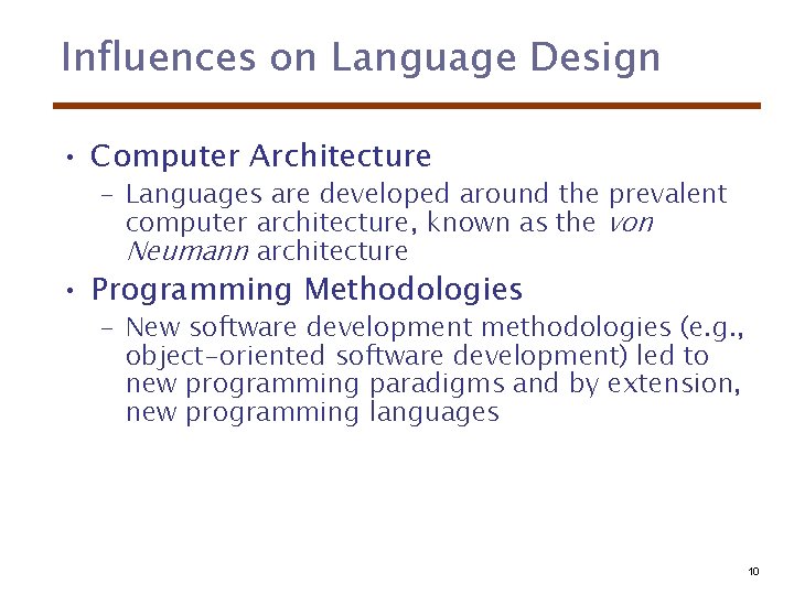 Influences on Language Design • Computer Architecture – Languages are developed around the prevalent