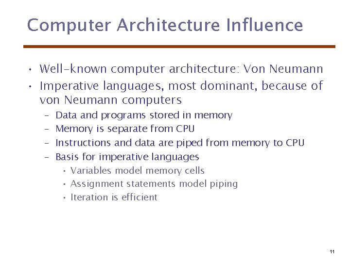 Computer Architecture Influence • Well-known computer architecture: Von Neumann • Imperative languages, most dominant,