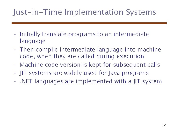 Just-in-Time Implementation Systems • Initially translate programs to an intermediate language • Then compile