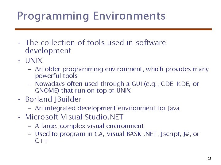 Programming Environments • The collection of tools used in software development • UNIX –