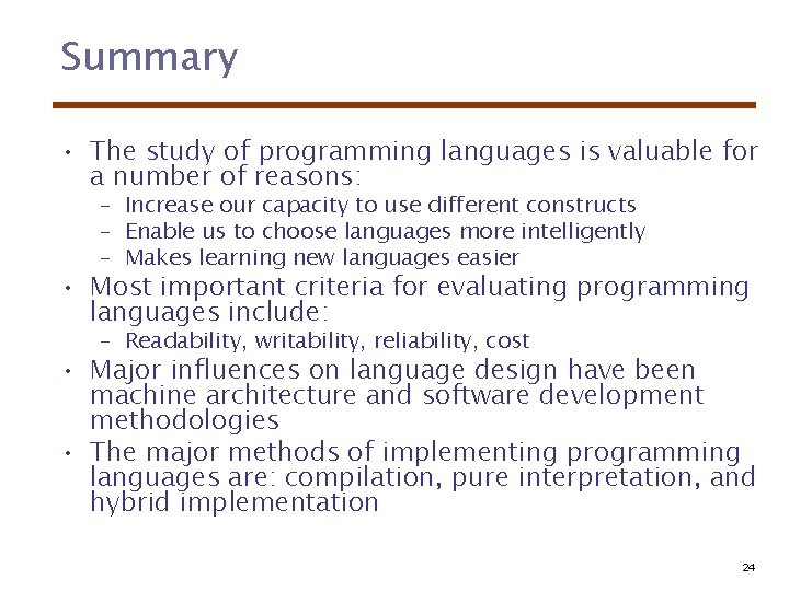 Summary • The study of programming languages is valuable for a number of reasons: