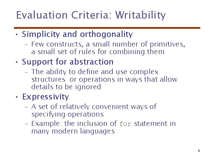 Evaluation Criteria: Writability • Simplicity and orthogonality – Few constructs, a small number of