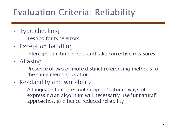 Evaluation Criteria: Reliability • Type checking – Testing for type errors • Exception handling