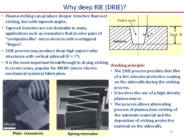 Why deep RIE (DRIE)? • Plasma etching can produce deeper trenches than wet etching,