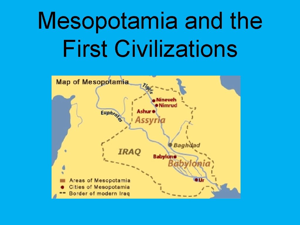 Mesopotamia and the First Civilizations Civilizations consist of