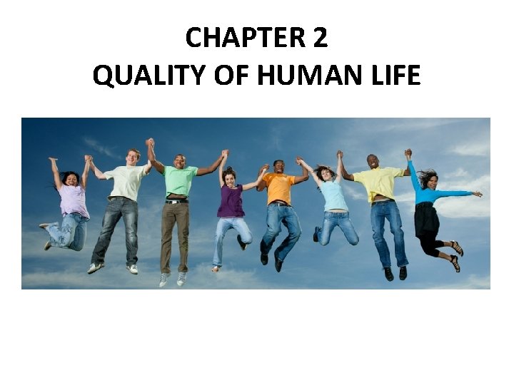 CHAPTER 2 QUALITY OF HUMAN LIFE 