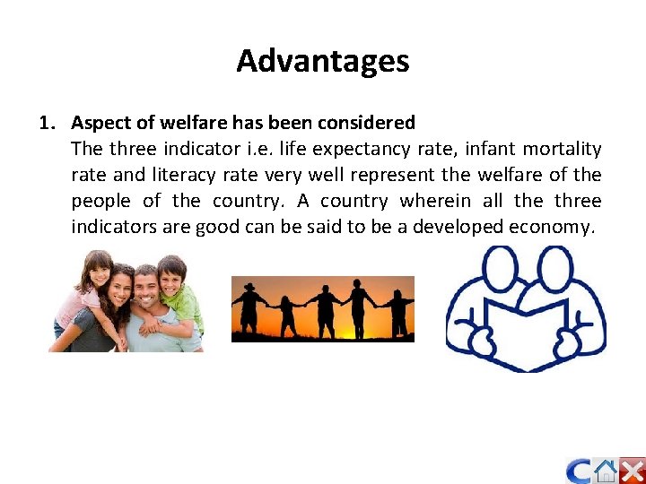 Advantages 1. Aspect of welfare has been considered The three indicator i. e. life