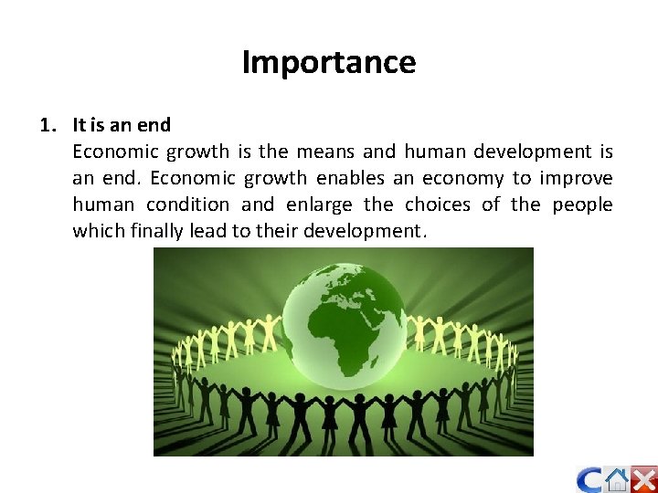 Importance 1. It is an end Economic growth is the means and human development