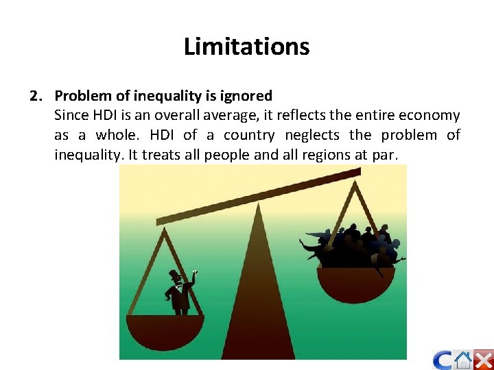 Limitations 2. Problem of inequality is ignored Since HDI is an overall average, it