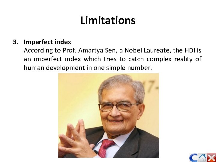 Limitations 3. Imperfect index According to Prof. Amartya Sen, a Nobel Laureate, the HDI