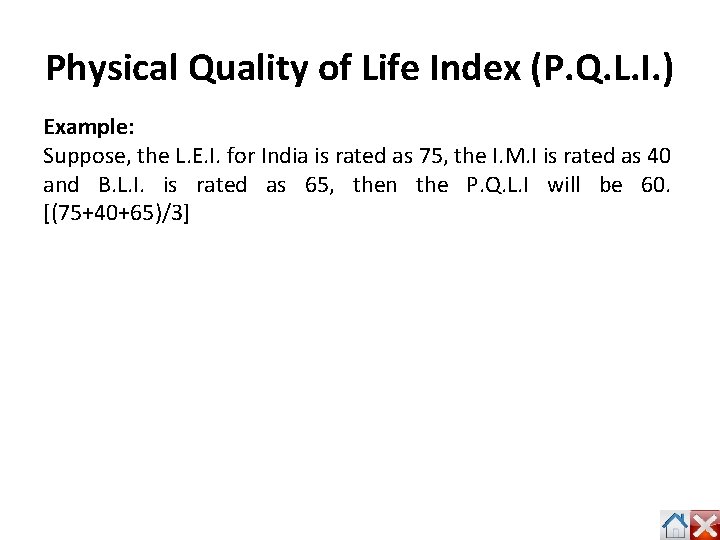 Physical Quality of Life Index (P. Q. L. I. ) Example: Suppose, the L.